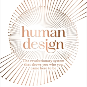 Human Designthe Revolutionary System That Shows You Who You