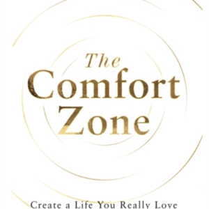 The Comfort Zonecreate A Life You Really Love With Less Stre