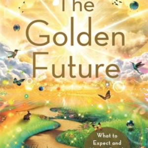 The Golden Futurewhat To Expect And How To Reach The Fifth D