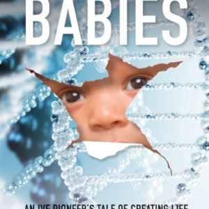Breakthrough Babiesan Ivf Pioneer's Tale Of Creating Life Ag