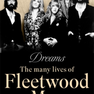 Dreamsthe Many Lives Of Fleetwood Mac