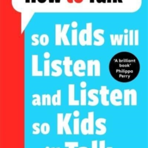 How To Talk So Kids Will Listen And Listen So Kids Will Talk