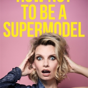How Not To Be A Supermodel