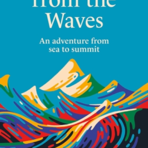 Save Me From The Waves An Adventure From Sea To Summit