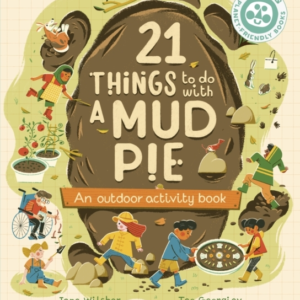 21 Things To Do With A Mud Pie An Outdoor Activity Book