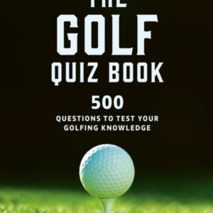 The Golf Quizbook 500 Questions To Test Your Golfing Knowled