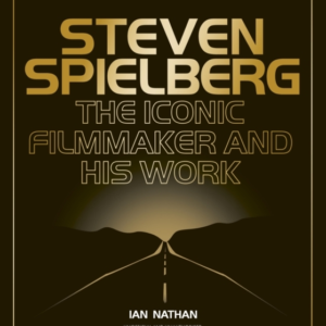 Steven Spielberg The Iconic Filmmaker And His Work