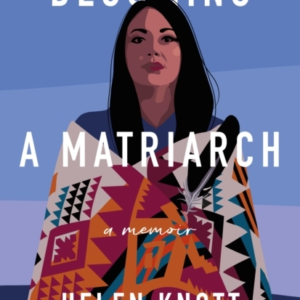 Becoming A Matriarch An Inspiring Exploration Of Womanhood,