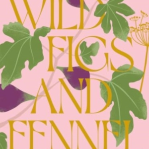 Wild Figs And Fennela Year In An Italian Kitchen