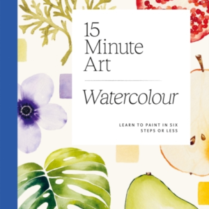 15-Minute Art Watercolourlearn To Paint In Six Steps Or Less