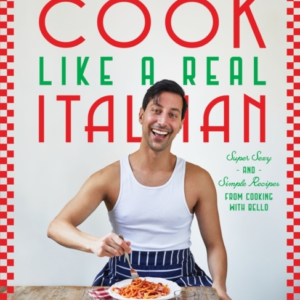 Cook Like A Real Italiansuper Sexy And Simple Recipes From C