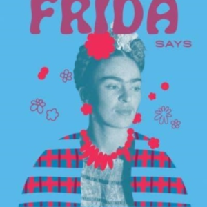 What Frida Saysthe Official Collection