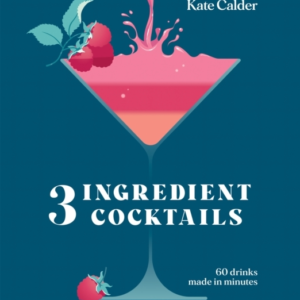 Three Ingredient Cocktails60 Drinks Made In Minutes