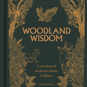 Woodland Wisdoma Miscellany Of Forest Facts Fiction & Folkl