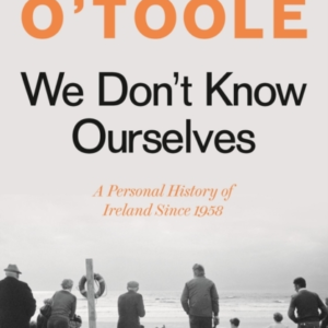 We Don't Know Ourselvesa Personal History Of Ireland Since 1