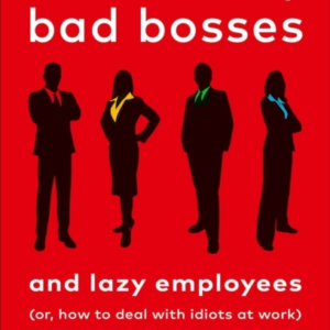 Surrounded By Bad Bosses And Lazy Employeesor How To Deal W