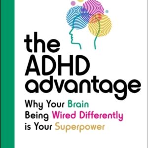 The Adhd Advantagewhy Your Brain Being Wired Differently Is