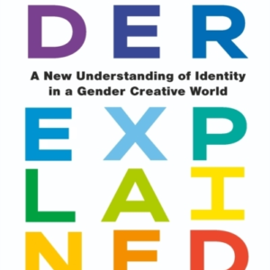 Gender Explaineda New Understanding Of Identity In A Gender