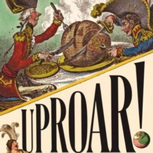 Uproar!Satire Scandal And Printmakers In Georgian London