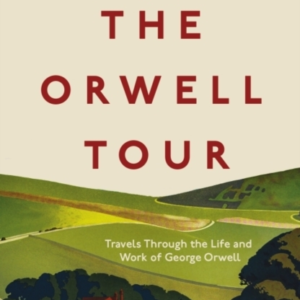 The Orwell Tourtravels Through The Life And Work Of George O