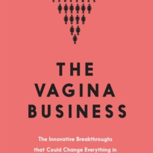 The Vagina Businessthe Innovative Breakthroughs That Could C