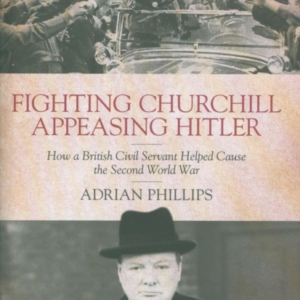 Fighting Churchill Appeasing Hitlerhow A British Civil Serv