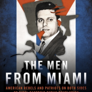 The Men From Miamiamerican Rebels On Both Sides Of Fidel Cas