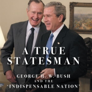 A True Statesmangeorge H. W. Bush And The 'Indispensable Nat