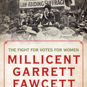 Millicent Garrett Fawcettthe Fight For Votes For Women