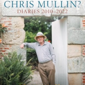 Didn't You Use To Be Chris Mullindiaries 2010-2022