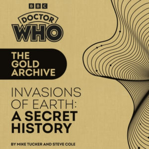 Doctor Who The Gold Archive Invasions Of Earth A Secret H