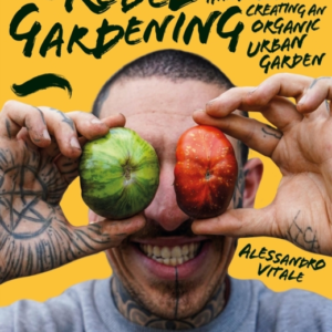 Rebel Gardeninga Beginners Handbook To Organic Urban Garden