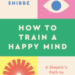 How To Train A Happy Minda Skeptic's Path To Enlightenment