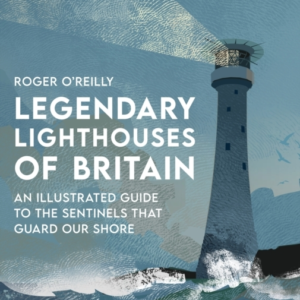 Legendary Lighthouses Of Britainan Illustrated Guide To The