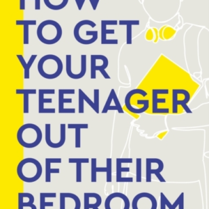 How To Get Your Teenager Out Of Their Bedroomthe Ultimate To