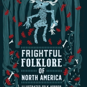 Frightful Folklore Of North Americabloodcurdling Tales From