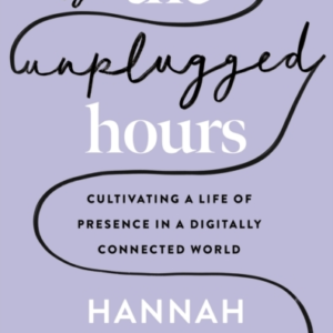 The Unplugged Hourscultivating A Life Of Presence In A Digit