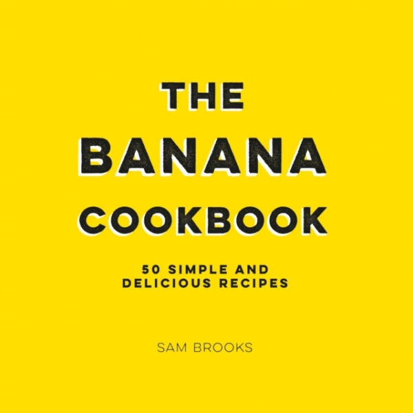 The Banana Cookbook50 Simple And Delicious Recipes
