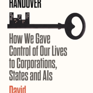The Handoverhow We Gave Control Of Our Lives To Corporations