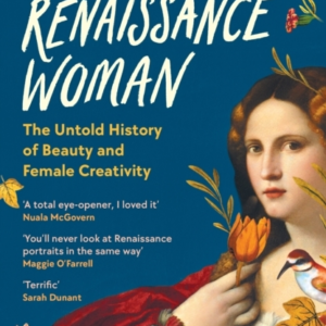 How To Be A Renaissance Womanthe Untold History Of Beauty An