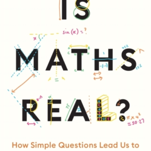 Is Maths Real?How Simple Questions Lead Us To Mathematics D