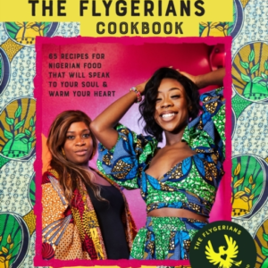 The Flygerians Cookbookover 70 Recipes For Nigerian Food Tha