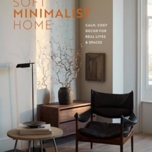 The Soft Minimalist Homecalm Cosy Decor For Real Lives And