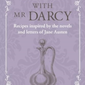 Dinner With Mr Darcyrecipes Inspired By The Novels And Lette