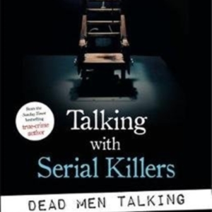 Talking With Serial Killers Dead Men Talkingdeath Rows Wor