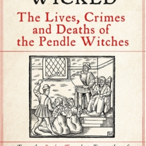Something Wickedthe Lives Crimes And Deaths Of The Pendle W