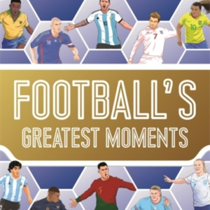 Football's Greatest Moments (Ultimate Football Heroes - The
