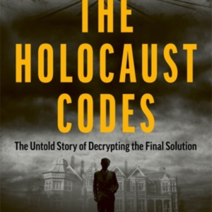 The Holocaust Codesthe Untold Story Of Decrypting The Final