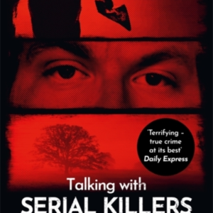 Talking With Serial Killersa Chilling Study Of The World's M