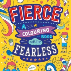 Fierce A Colouring Book For The Fearless